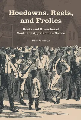 Hoedowns, Reels, and Frolics: Wurzeln und Zweige des südlichen Appalachentanzes - Hoedowns, Reels, and Frolics: Roots and Branches of Southern Appalachian Dance