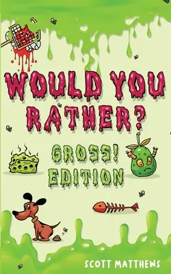 Würdest du lieber eklig! Editio: Szenarien mit verrückten, lustigen und herausfordernden Fragen, die der ganzen Familie Spaß machen (für Jungen und Mädchen im Alter von 6, 7 Jahren) - Would You Rather Gross! Editio: Scenarios Of Crazy, Funny, Hilariously Challenging Questions The Whole Family Will Enjoy (For Boys And Girls Ages 6, 7