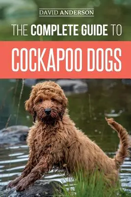 Der komplette Leitfaden für Cockapoo-Hunde: Alles, was Sie wissen müssen, um Ihren neuen Cockapoo-Hund erfolgreich zu erziehen, auszubilden und zu lieben - The Complete Guide to Cockapoo Dogs: Everything You Need to Know to Successfully Raise, Train, and Love Your New Cockapoo Dog