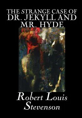 Der seltsame Fall des Dr. Jekyll und Mr. Hyde von Robert Louis Stevenson, Belletristik, Klassiker, Fantasy, Horror, Literatur - The Strange Case of Dr. Jekyll and Mr. Hyde by Robert Louis Stevenson, Fiction, Classics, Fantasy, Horror, Literary