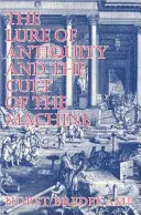 Die Verlockung der Antike und der Kult der Maschine - The Lure of Antiquity and the Cult of the Machine