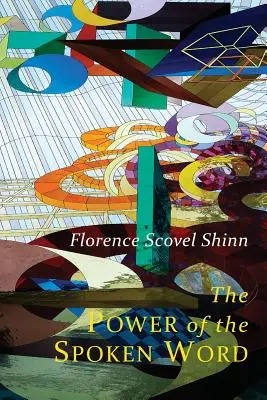 Die Macht des gesprochenen Wortes: Die Lehren von Florence Scovel Shinn - The Power of the Spoken Word: Teachings of Florence Scovel Shinn