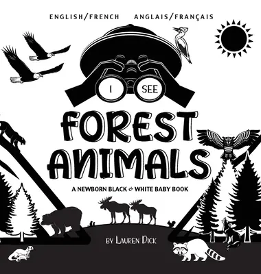 Ich sehe Waldtiere: Zweisprachig (Englisch / Französisch) (Anglais / Franais) A Newborn Black & White Baby Book - I See Forest Animals: Bilingual (English / French) (Anglais / Franais) A Newborn Black & White Baby Book