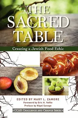 Der Heilige Tisch: Eine jüdische Ernährungsethik schaffen - The Sacred Table: Creating a Jewish Food Ethic