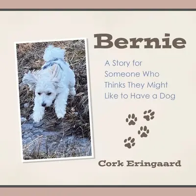 Bernie: Eine Geschichte für jemanden, der sich einen Hund wünscht - Bernie: A Story for Someone Who Thinks They Might Like to Have a Dog