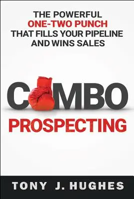 Combo Prospecting: Der kraftvolle Doppelschlag, der Ihre Pipeline füllt und den Verkauf gewinnt - Combo Prospecting: The Powerful One-Two Punch That Fills Your Pipeline and Wins Sales