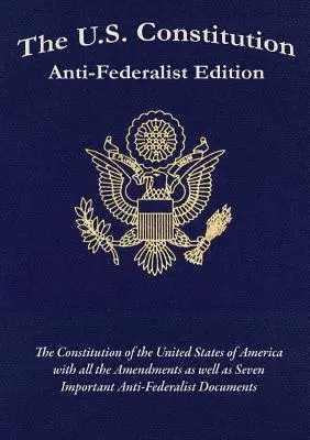 Die U.S. Verfassung: Antiföderalistische Ausgabe - The U.S. Constitution: Anti-Federalist Edition