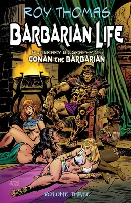 Das Leben der Barbaren: Band 3: Eine literarische Biographie von Conan dem Barbaren - Barbarian Life: Volume Three: A Literary Biography of Conan the Barbarian