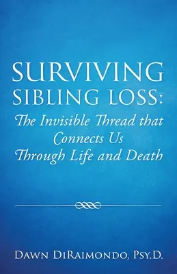 Den Verlust eines Geschwisters überleben: Der unsichtbare Faden, der uns im Leben und im Tod miteinander verbindet - Surviving Sibling Loss: The Invisible Thread that Connects Us Through Life and Death