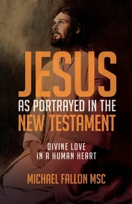 Jesus, wie er im Neuen Testament dargestellt wird: Göttliche Liebe in einem menschlichen Herzen - Jesus as Portrayed in the New Testament: Divine Love in a Human Heart