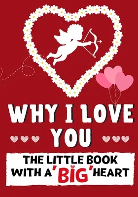 Warum ich dich liebe: Das kleine Buch mit dem großen Herzen Perfekt für Valentinstag, Geburtstage, Jubiläen, Muttertag und als Hochzeitsgeschenk - Why I Love You: The Little Book With A BIG Heart Perfect for Valentine's Day, Birthdays, Anniversaries, Mother's Day as a wedding gift