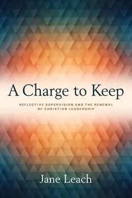 Ein Auftrag zum Halten: Reflektierte Supervision und die Erneuerung der christlichen Leiterschaft - A Charge to Keep: Reflective Supervision and the Renewal of Christian Leadership