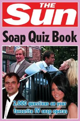 Das Sun-Soap-Quizbuch: 2000 Fragen zu Ihren Lieblings-TV-Soap-Operas (die Sun-Rätselbücher) - The Sun Soap Quiz Book: 2000 Questions on Your Favourite TV Soap Operas (the Sun Puzzle Books)