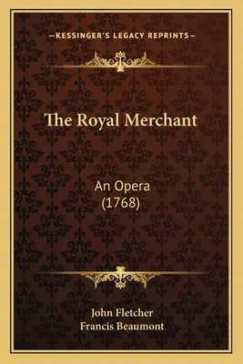 Der königliche Kaufmann: Eine Oper (1768) - The Royal Merchant: An Opera (1768)