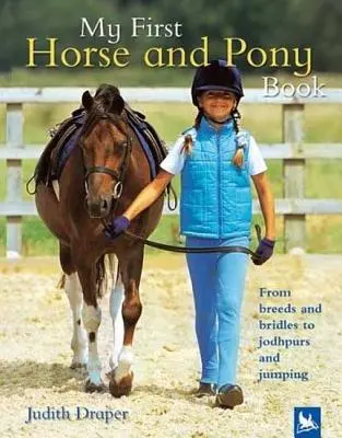 Mein erstes Buch über Pferde und Ponys: Von Rassen und Zaumzeug bis zu Reithosen und Springen - My First Horse and Pony Book: From Breeds and Bridles to Jophpurs and Jumping