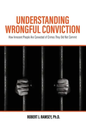 Unrechtmäßige Verurteilung verstehen: Wie unschuldige Menschen für Verbrechen verurteilt werden, die sie nicht begangen haben - Understanding Wrongful Conviction: How Innocent People Are Convicted of Crimes They Did Not Commit