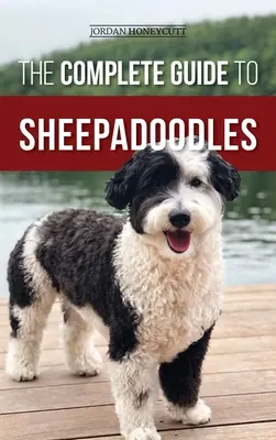Der komplette Leitfaden für Sheepadoodles: Finden, Aufziehen, Trainieren, Füttern, Sozialisieren und Liebhaben Ihres neuen Sheepadoodle-Welpen - The Complete Guide to Sheepadoodles: Finding, Raising, Training, Feeding, Socializing, and Loving Your New Sheepadoodle Puppy