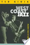 Westküsten-Jazz: Moderner Jazz in Kalifornien, 1945-1960 - West Coast Jazz: Modern Jazz in California, 1945-1960