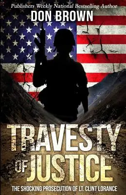 Travestie der Gerechtigkeit: Die schockierende Strafverfolgung von Lt. Clint Lorance - Travesty Of Justice: The Shocking Prosecution of Lt. Clint Lorance