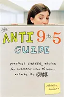 Der Anti 9 to 5 Leitfaden: Praktische Karriereratschläge für Frauen, die außerhalb des Würfels denken - The Anti 9 to 5 Guide: Practical Career Advice for Women Who Think Outside the Cube