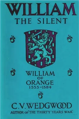 Wilhelm der Schweigsame: Wilhelm von Nassau, Prinz von Oranien, 1533-1584 - William the Silent: William of Nassau, Prince of Orange, 1533-1584