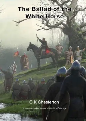 Die Ballade vom weißen Pferd: mit erklärenden und historischen Fußnoten - The Ballad of the White Horse: with explanatory and historical footnotes