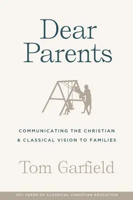 Liebe Eltern: Vermittlung der christlichen und klassischen Vision an Familien - Dear Parents: Communicating the Christian & Classical Vision to Families