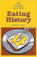 Geschichte essen: 30 Wendepunkte in der Entwicklung der amerikanischen Küche - Eating History: 30 Turning Points in the Making of American Cuisine