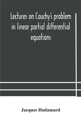 Vorlesungen über das Cauchy-Problem bei linearen partiellen Differentialgleichungen - Lectures on Cauchy's problem in linear partial differential equations