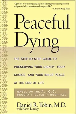 Friedliches Sterben: Der Schritt-für-Schritt-Leitfaden zur Wahrung Ihrer Würde, Ihrer Wahl und Ihres inneren Friedens am Ende des Lebens - Peaceful Dying: The Step-By-Step Guide to Preserving Your Dignity, Your Choice, and Your Inner Peace at the End of Life