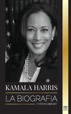 Kamala Harris: Die Biographie - Kamala Harris: La biografa