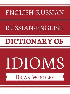 Englisch-Russisch/Russisch-Englisch Wörterbuch der Idiome - English-Russian/Russian-English Dictionary of Idioms