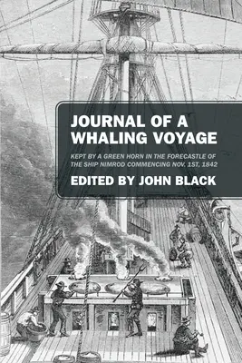 Tagebuch einer Walfangreise: Aufgezeichnet von einem Grünhorn im Vorschiff des Schiffes Nimrod, beginnend am 1. November 1842 - Journal of a Whaling Voyage: Kept by a Green Horn in the Forecastle of the Ship Nimrod Commencing Nov. 1st, 1842