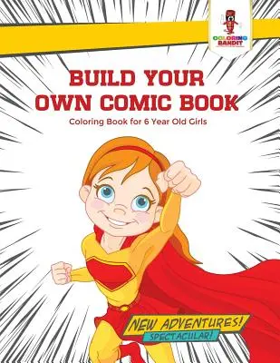 Gestalte dein eigenes Comicbuch: Malbuch für 6-jährige Mädchen - Build Your Own Comic Book: Coloring Book for 6 Year Old Girls