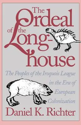 Die Bewährungsprobe des Langhauses: Die Völker des Irokesenbundes in der Ära der europäischen Kolonisation - The Ordeal of the Longhouse: The Peoples of the Iroquois League in the Era of European Colonization