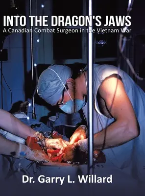 In den Klauen des Drachens: Ein kanadischer Kampfchirurg im Vietnamkrieg - Into the Dragon's Jaws: A Canadian Combat Surgeon in the Vietnam War