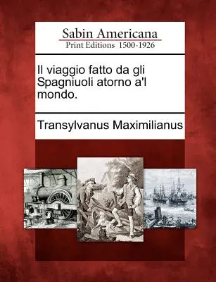 Il Viaggio Fatto Da Gli Spagniuoli Atorno A'l Mondo.