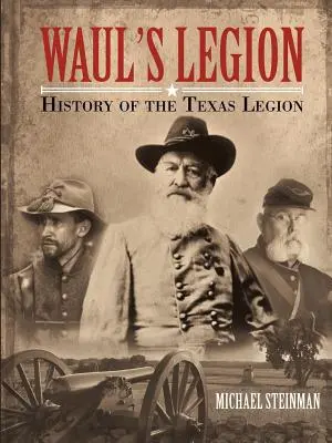 Waul's Legion: Die Geschichte der texanischen Legion - Waul's Legion: History of the Texas Legion