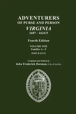 Abenteurer von Geld und Person, Virginia, 1607-1624/5. Vierte Ausgabe. Band Eins, Familien A-F, Teil B - Adventurers of Purse and Person, Virginia, 1607-1624/5. Fourth Edition. Volume One, Families A-F, Part B