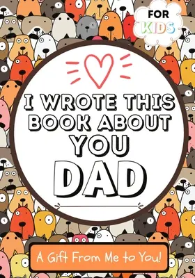 Ich habe dieses Buch über dich geschrieben, Papa: A Child's Fill in The Blank Gift Book For Their Special Dad Perfect for Kid's 7 x 10 inch - I Wrote This Book About You Dad: A Child's Fill in The Blank Gift Book For Their Special Dad Perfect for Kid's 7 x 10 inch