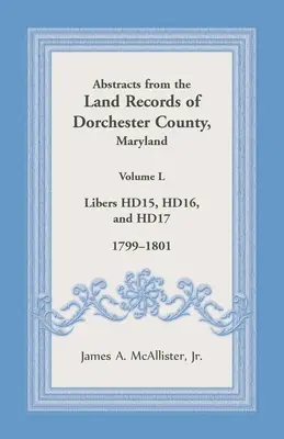 Auszüge aus den Grundbuchaufzeichnungen von Dorchester County, Maryland, Band L: 1799-1801 - Abstracts from the Land Records of Dorchester County, Maryland, Volume L: 1799-1801