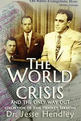 Die Weltkrise und der einzige Ausweg: Eine Sammlung von Jesse Hendley-Predigten - The World Crisis and the Only Way Out: A Collection of Jesse Hendley Sermons