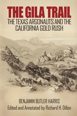 Der Gila Trail: Die texanischen Argonauten und der kalifornische Goldrausch - The Gila Trail: The Texas Argonauts and the California Gold Rush