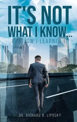 Es kommt nicht darauf an, was ich weiß, sondern wie ich es gelernt habe - It's Not What I Know...It's How I Learned It