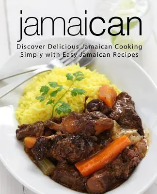 Jamaikanisch: Entdecken Sie die köstliche jamaikanische Küche mit einfachen jamaikanischen Rezepten (2. Auflage) - Jamaican: Discover Delicious Jamaican Cooking Simply with Easy Jamaican Recipes (2nd Edition)