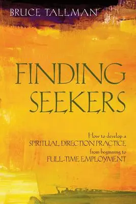 Finding Seekers: Wie man eine Praxis der geistlichen Begleitung von den Anfängen bis zur Vollzeitbeschäftigung entwickelt - Finding Seekers: How to Develop a Spiritual Direction Practice from Beginning to Full-Time Employment