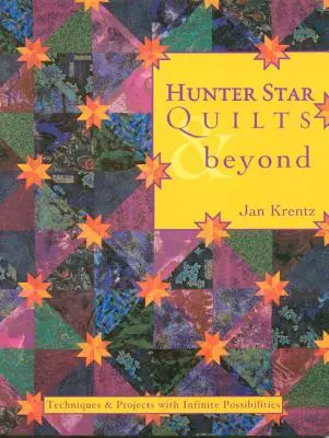 Hunter Star Quilts & Beyond: Techniken und Projekte mit unendlichen Möglichkeiten - Hunter Star Quilts & Beyond: Techniques & Projects with Infinite Possibilities