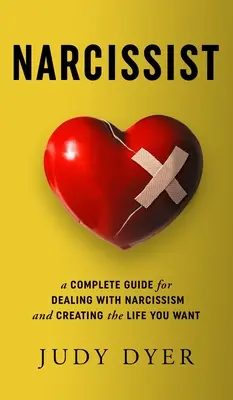 Narzisst: Ein kompletter Leitfaden für den Umgang mit Narzissmus und ein selbstbestimmtes Leben - Narcissist: A Complete Guide for Dealing with Narcissism and Creating the Life You Want