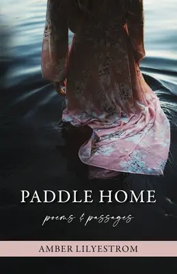 Nach Hause paddeln: Gedichte & Passagen - Paddle Home: Poems & passages