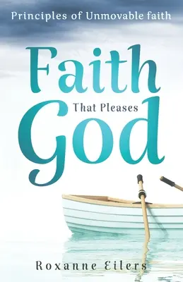 Glaube, der Gott gefällt: Prinzipien des unverrückbaren Glaubens - Faith that Pleases God: Principles of Unmovable Faith